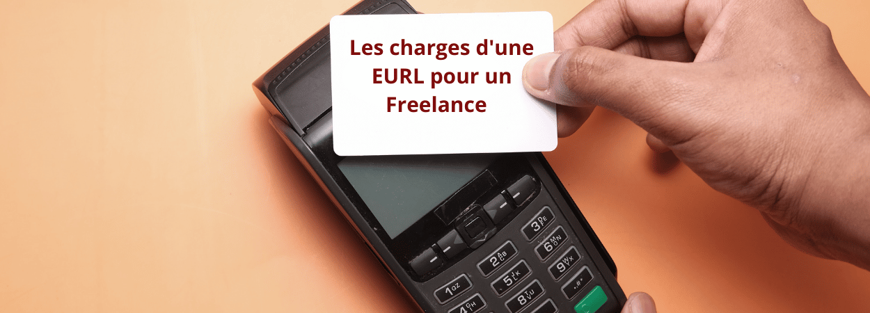 quelles sont : Les charges d'une EURL pour un Freelance