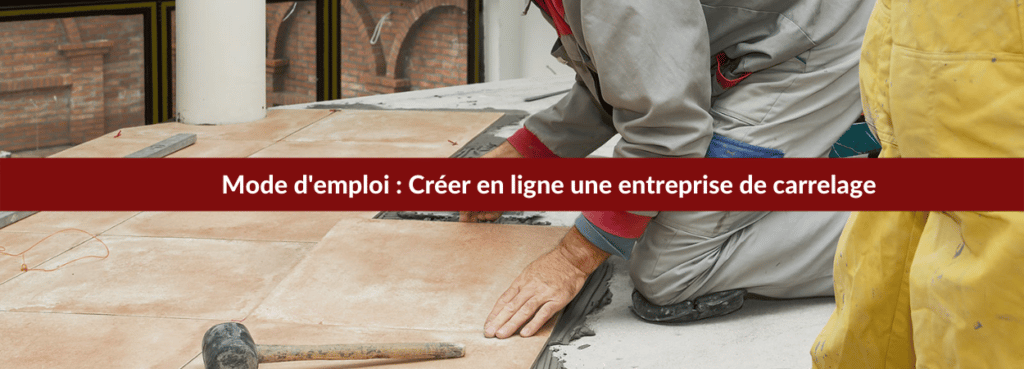 Créer une entreprise de carrelage en ligne