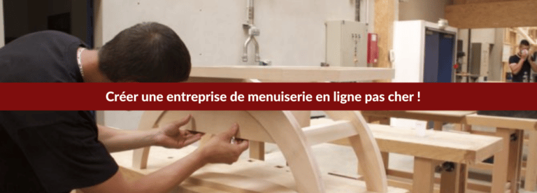 Créer une entreprise de menuiserie en ligne pas cher !