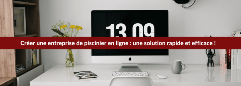 Créer une entreprise de piscinier en ligne : mode d'emploi