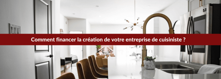 Financer la création de votre entreprise de cuisiniste : comment faire ?