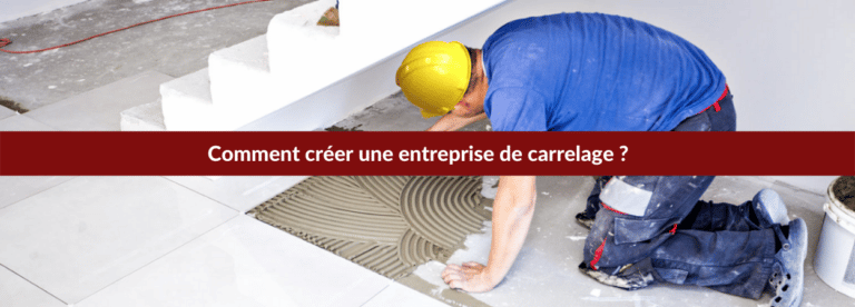 Créer une entreprise de carrelage