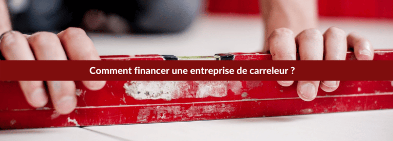 Financer votre entreprise de carreleur