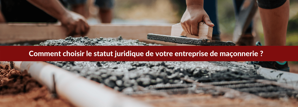 Le choix du statut juridique de votre entreprise de maçonnerie