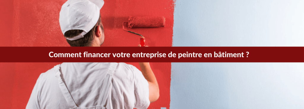 Financer votre entreprise de peintre en bâtiment
