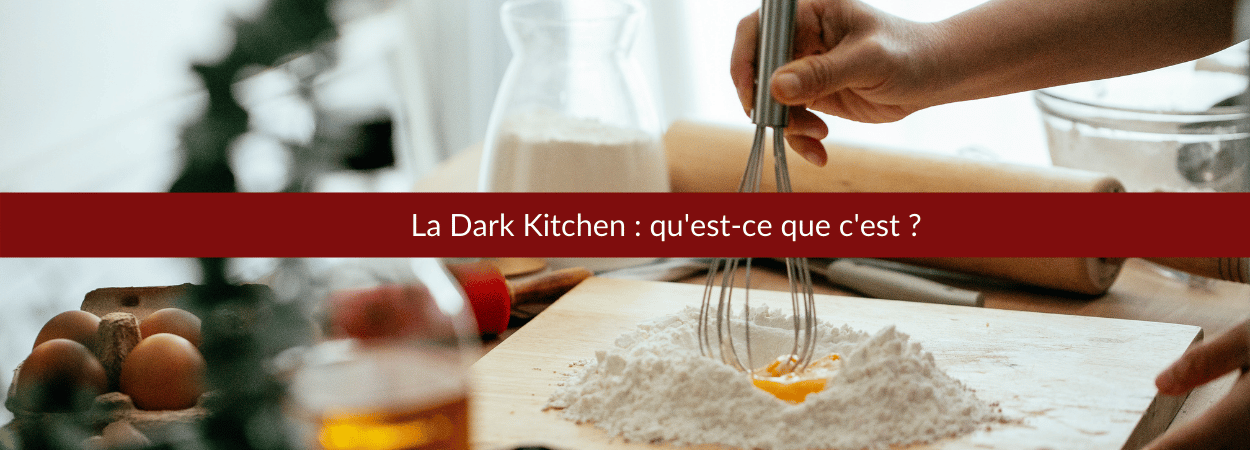 Les Dark Kitchen : qu'est-ce que c'est