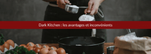 Dark Kitchen : les avantages et inconvénients