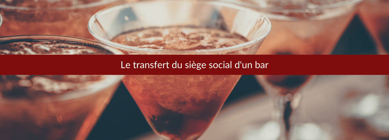 le transfert du siège social d'un bar