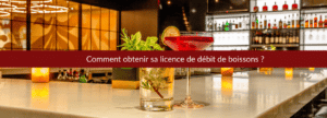 Obtenir une licence de débit de boissons