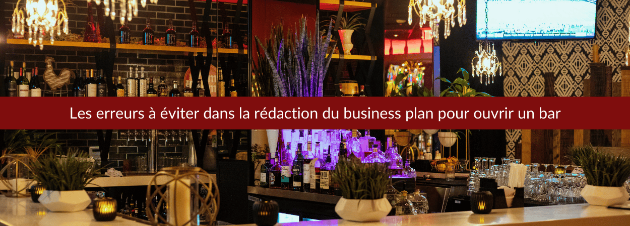 rédaction du business plan pour ouvrir un bar : les erreurs à éviter