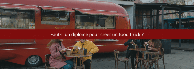 le diplôme nécessaire pour ouvrir un food truck