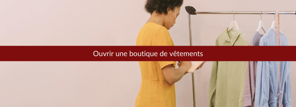 Conseils et expérience d'entrepreneurs : comment créer une boutique de vêtement ?
