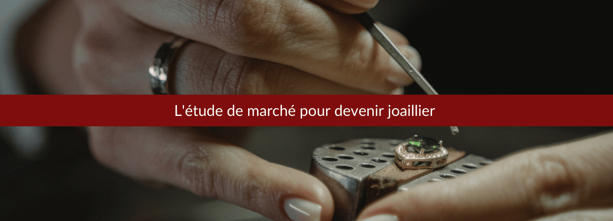 l'étude de marché pour devenir joaillier