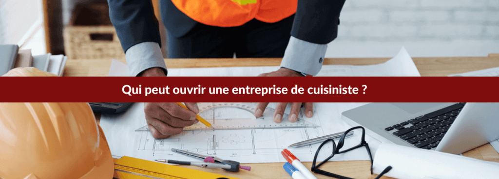 Qui peut ouvrir une entreprise de cuisiniste ? 