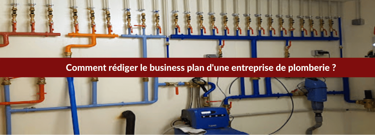 Comment rédiger le business plan d'une entreprise de plomberie ?