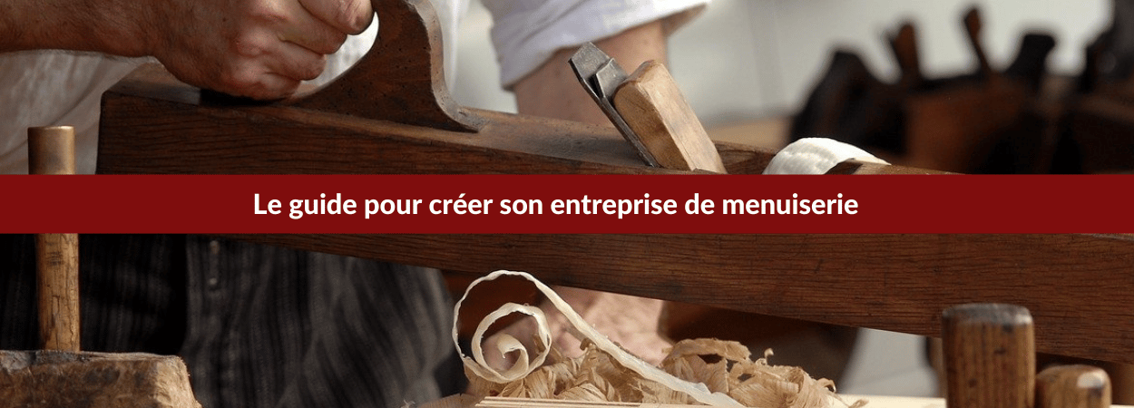 Le guide pour créer son entreprise de menuiserie