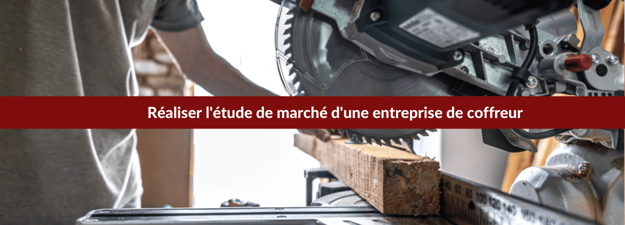 Réaliser l'étude de marché d'une entreprise de coffreur