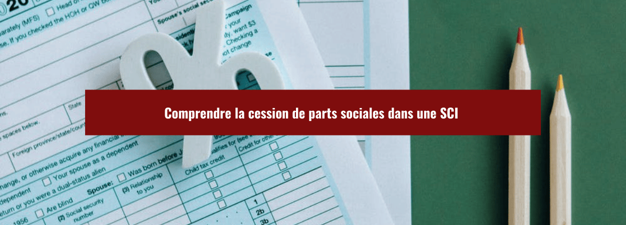 Comprendre la cession de parts sociales dans une SCI