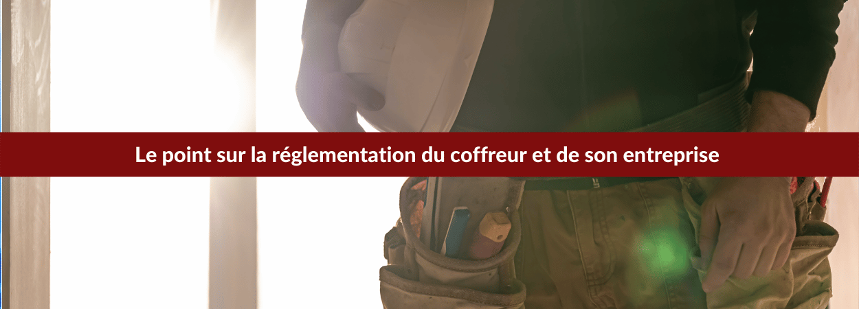 ce qu'il faut savoir réglementation coffreur