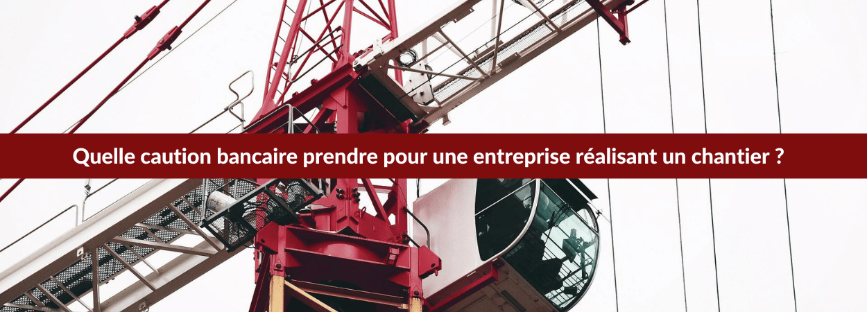 caution bancaire entreprise pour chantier