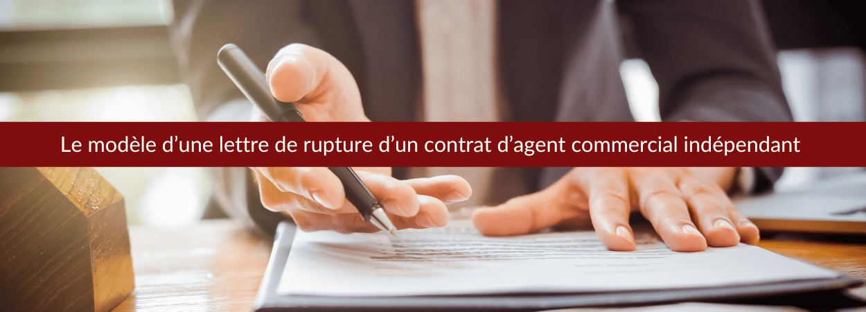 Le modèle d’une lettre de rupture d’un contrat d’agent commercial indépendant