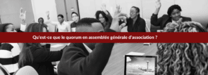Qu'est-ce que le quorum en assemblée générale d’association ?