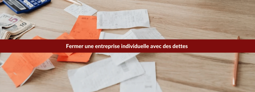 fermer une entreprise individuelle avec des dettes
