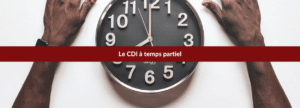 CDI à temps partiel : aménagement