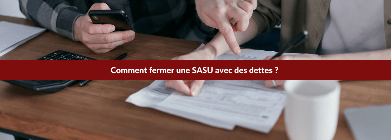Comment fermer une SASU avec des dettes ? | Le Blog du Dirigeant