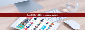 social crm : crm et réseaux sociaux